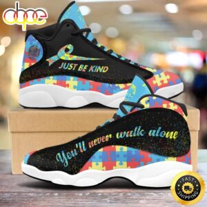 Autism Just Be Kind You Will Never Walk Alone Air Jordan 13 Shoes