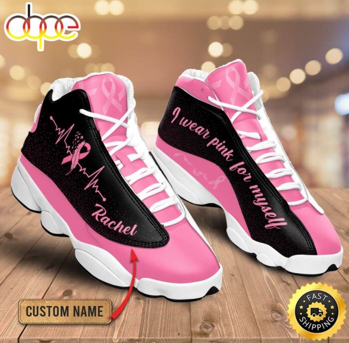 Breast Cancer I Wear Pink For Myself Custom Name Air Jordan 13 Shoes